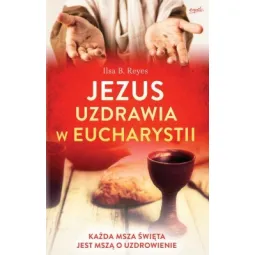 JEZUS UZDRAWIA W EUCHARYSTII