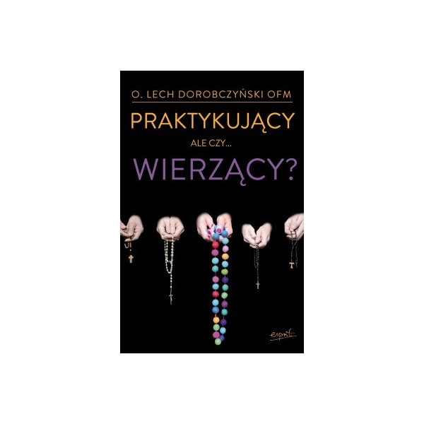 PRAKTYKUJĄCY ALE CZY ...WIERZĄCY?