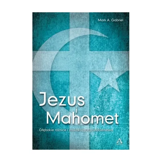 JEZUS I MAHOMET. RÓŻNICE I PODOBIEŃSTWA