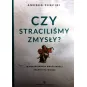 CZY STRACILIŚMY ZMYSŁY?