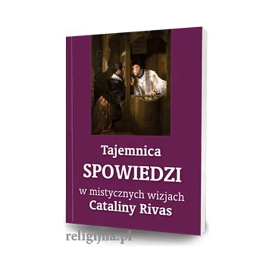 TAJEMNICA SPOWIEDZI W MISTYCZNYCH WIZJACH CATALINY RIVAS