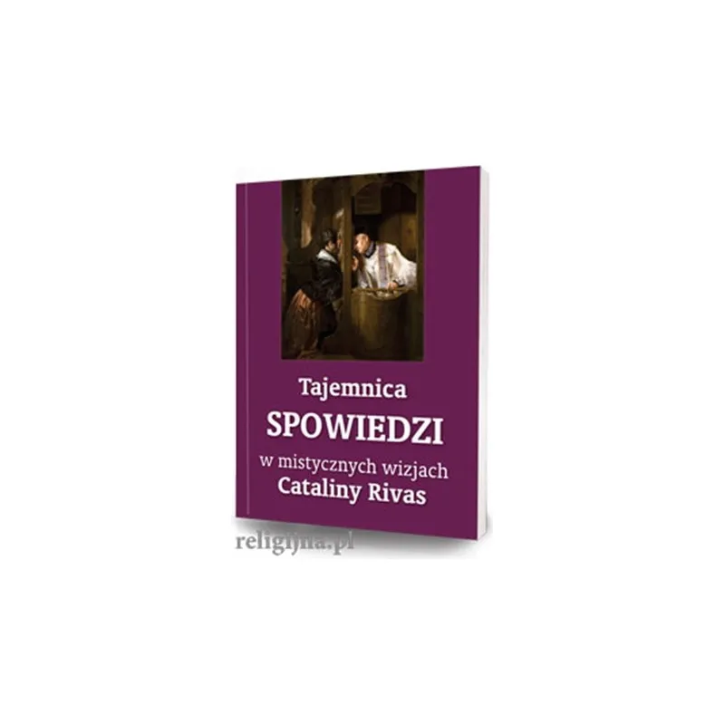 TAJEMNICA SPOWIEDZI W MISTYCZNYCH WIZJACH CATALINY RIVAS