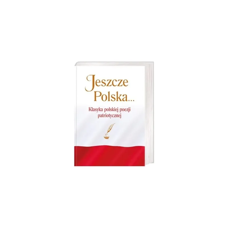 JESZCZE POLSKA … KLASYKA POLSKIEJ POEZJI PATRIOTYCZNEJ
