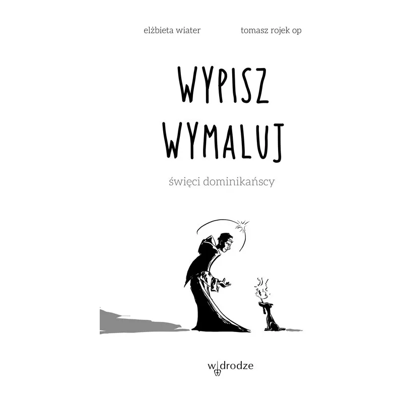 WYPISZ WYMALUJ. ŚWIĘCI DOMINIKAŃSCY