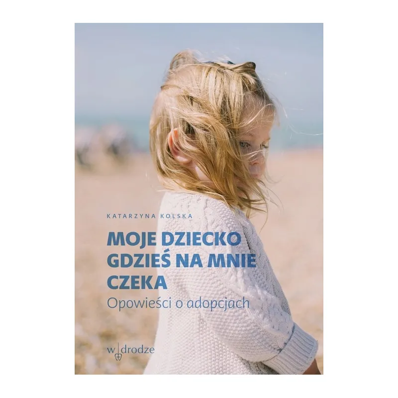 MOJE DZIECKO GDZIEŚ NA MNIE CZEKA