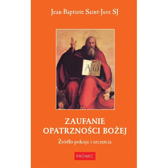 ZAUFANIE OPATRZNOŚCI BOŻEJ. ŹRÓDŁO POKOJU I SZCZĘŚCIA