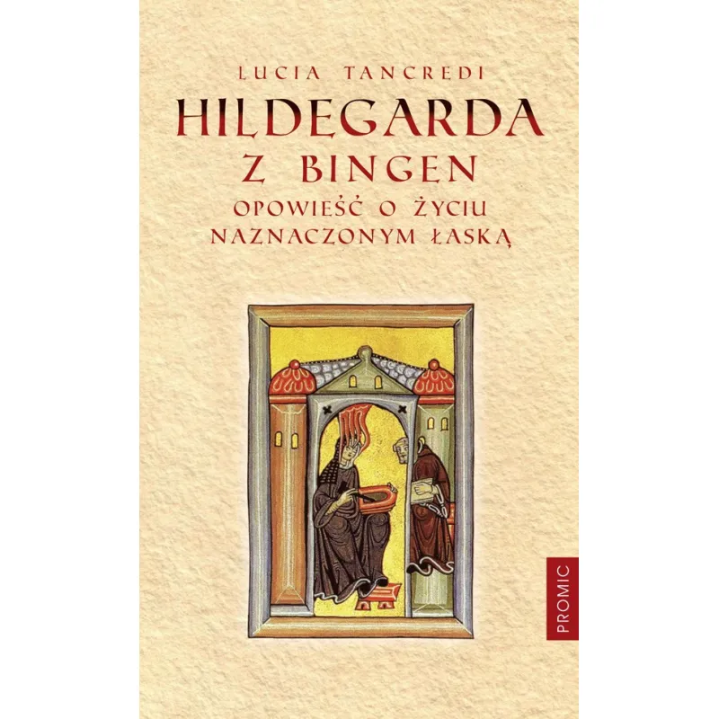 HILDEGARDA Z BINGEN. OPOWIEŚĆ O ŻYCIU NAZNACZONYM ŁASKĄ