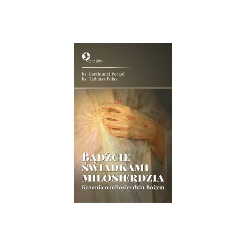 BĄDŹCIE ŚWIADKAMI MIŁOSIERDZIA