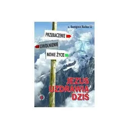 JEZUS UZDRAWIA DZIŚ