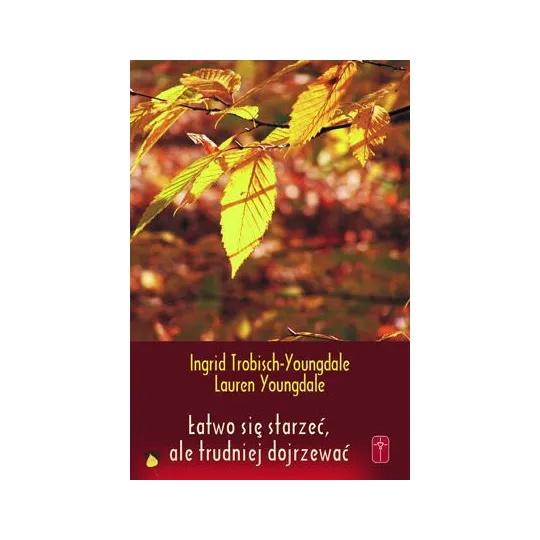 ŁATWO SIĘ STARZEĆ, ALE TRUDNIEJ DOJRZEWA