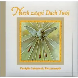 NIECH ZSTĄPI DUCH TWÓJ. PAMIĄTKA SAKRAMENTU BIERZMOWANIA