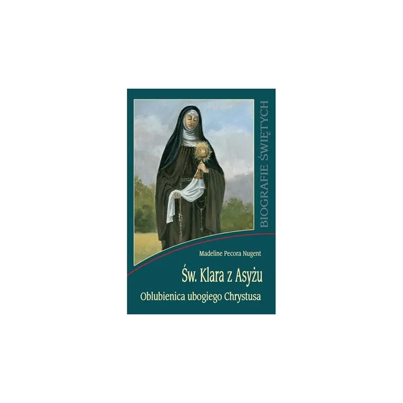 ŚW. KLARA Z ASYŻU OBLUBIENICA CHRYSTUSA