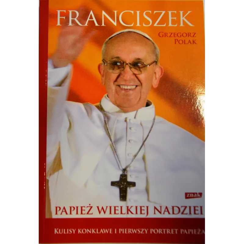 FRANCISZEK. PAPIEŻ WIELKIEJ NADZIEI