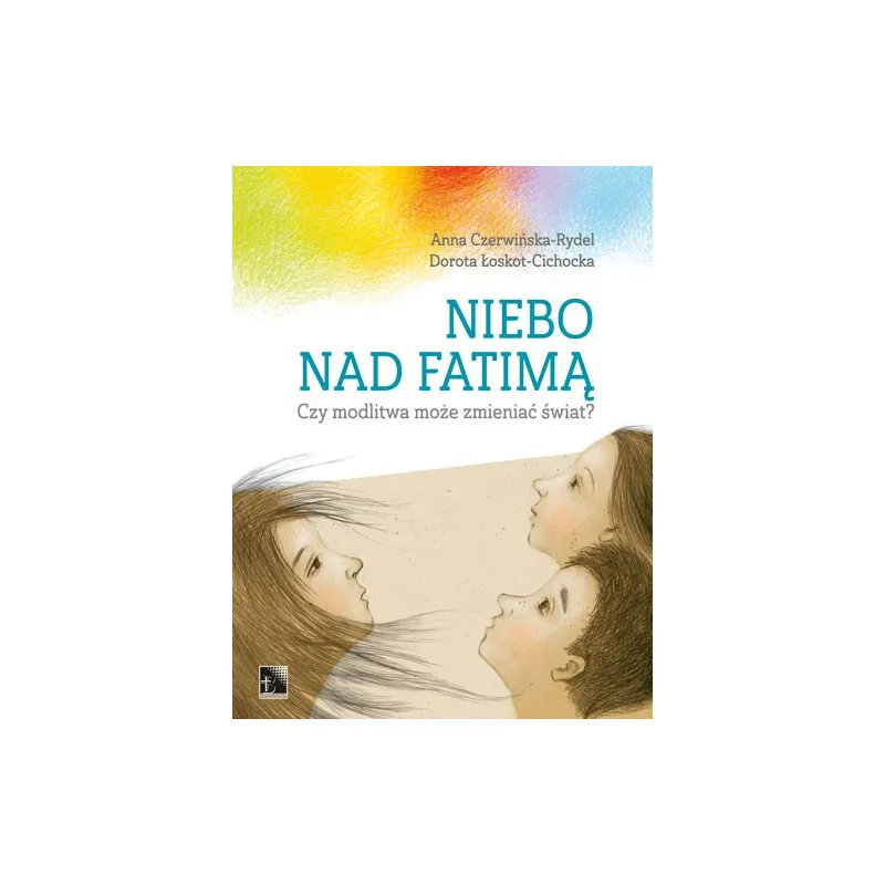 NIEBO NAD FATIMĄ. CZY MODLITWA MOŻE ZMIENIĆ ŚWIAT?MĄ.