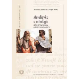 METAFIZYKA A ANTOLOGIE. PRÓBY PRZEZWYCIĘŻANIA METAFIZYKI I ICH PARADOKSY.