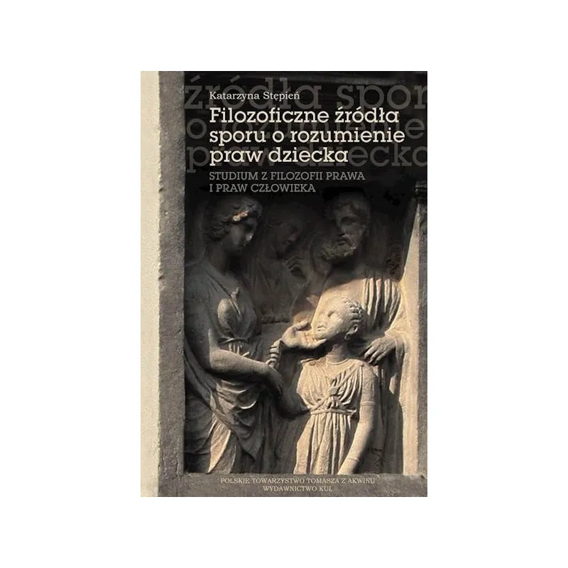 FILOZOFICZNE ŹRÓDŁA SPORU O ROZUMIENIE PRAW DZIECKA