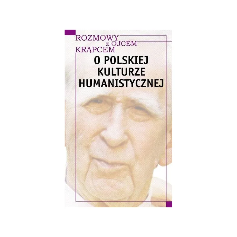 ROZMOWY Z O. KRĄPCEM O POLSKIEJ KULTURZE HUMANISTYCZNEJ