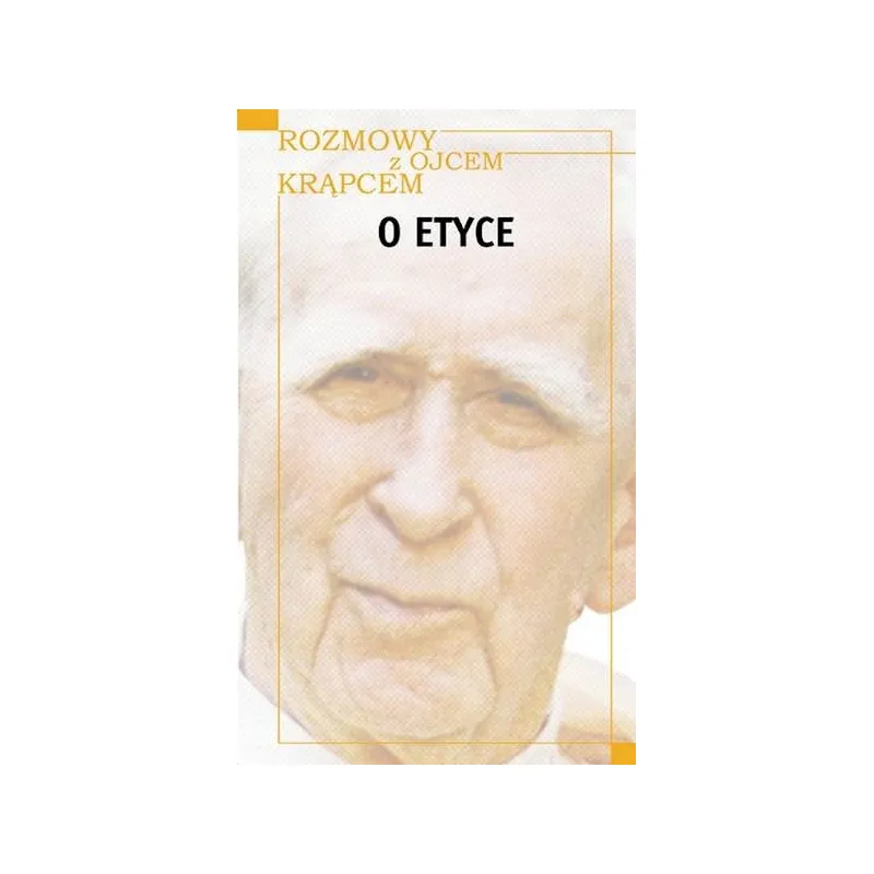 ROZMOWY Z O. KRĄPCEM O ETYCE