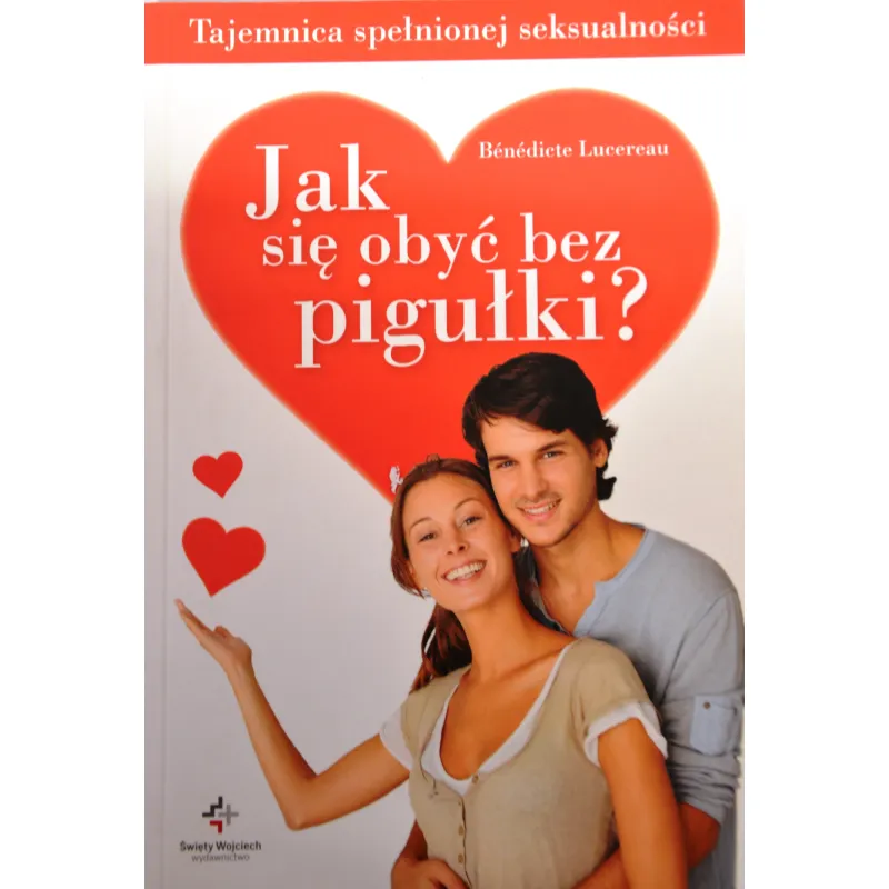 JAK  SIĘ OBYĆ BEZ PIGUŁKI ? TAJEMNICA SPEŁNIONEJ SEKSUALNOŚCI