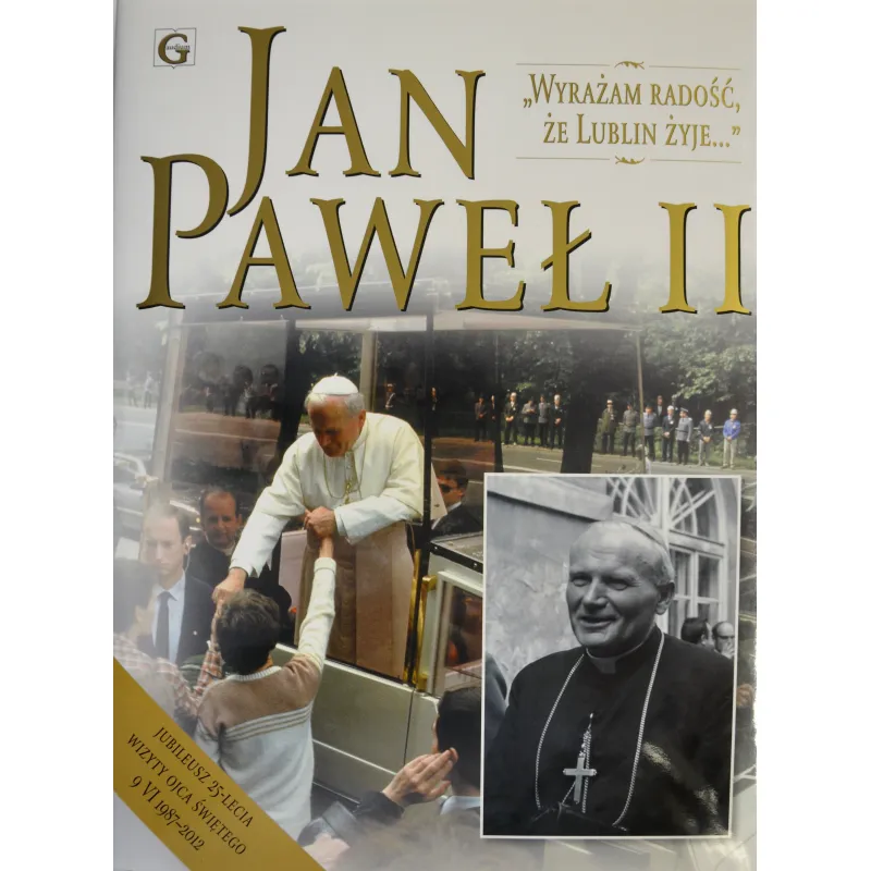 JAN PAWEŁ II WYRAŻAM RADOŚĆ, ŻE LUBLIN ŻYJE