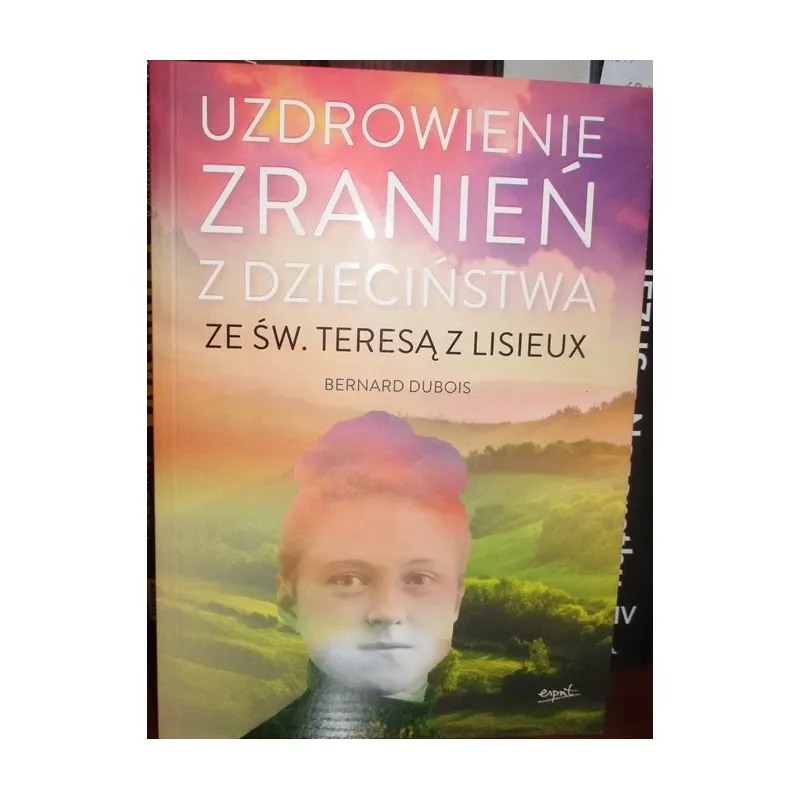 UZDROWIENIE ZRANIEŃ Z DZIECIŃSTWA ZE ŚW. TERESĄ Z LISIEUX