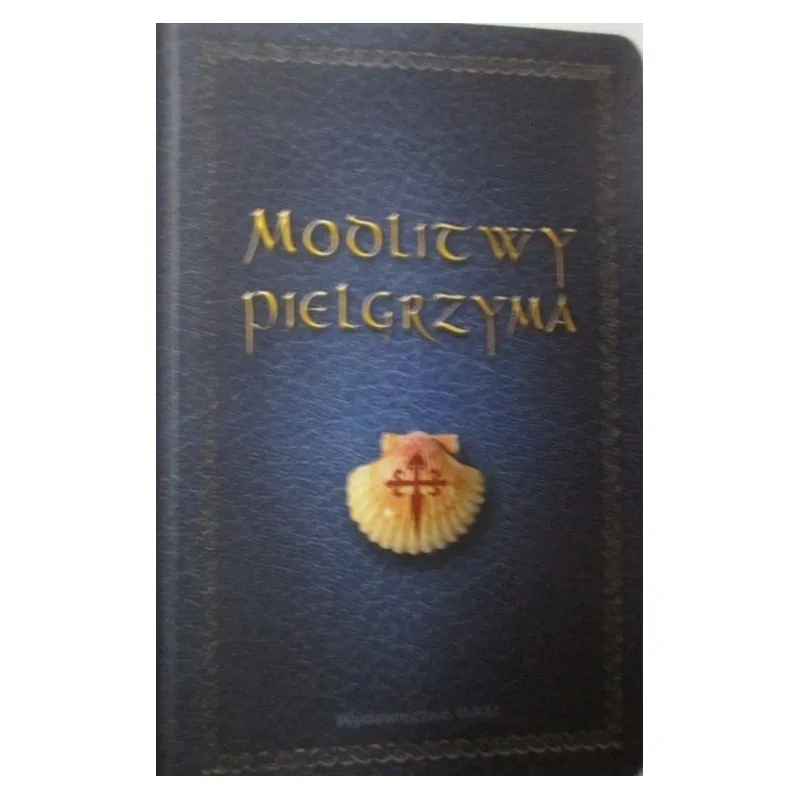 MODLITWY PIELGRZYMA POMOCNE W DRODZE NIE TYLKO DO SANTIAGO DE COMPOSTELA