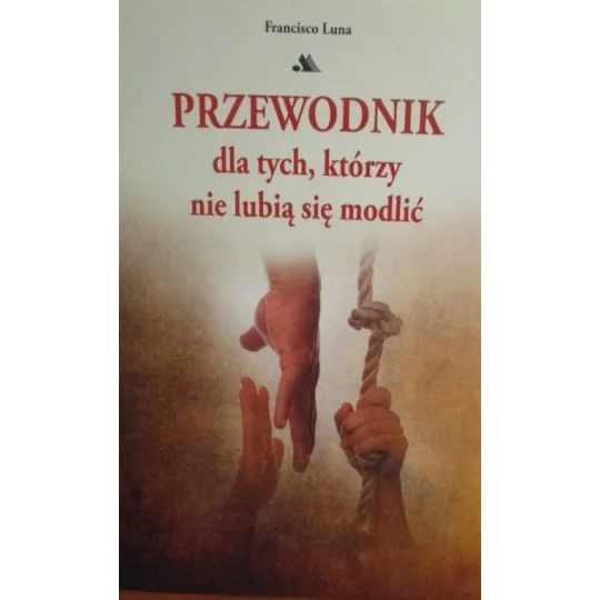 PRZEWODNIK DLA TYCH KTÓRZY NIE LUBIĄ SIĘ MODLIĆ