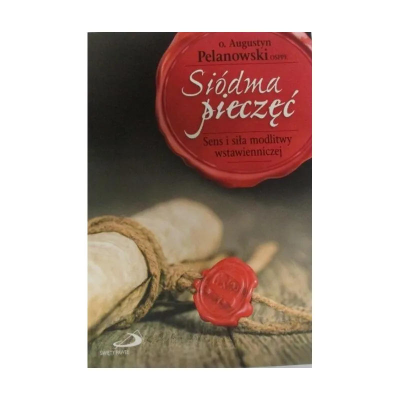 SIÓDMA PIECZĘĆ. SENS I SIŁA MODLITWY WSTAWIENNICZEJ