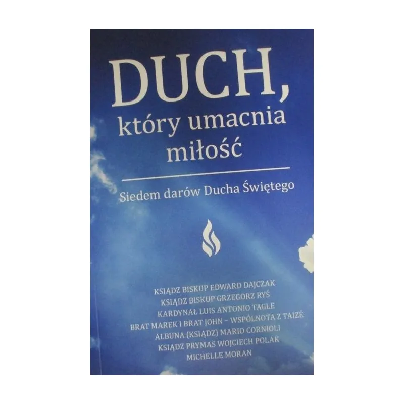 DUCH, KTÓRY UMACNIA MIŁOŚĆ.  SIEDEM DARÓW DUCHA ŚWIĘTEGO