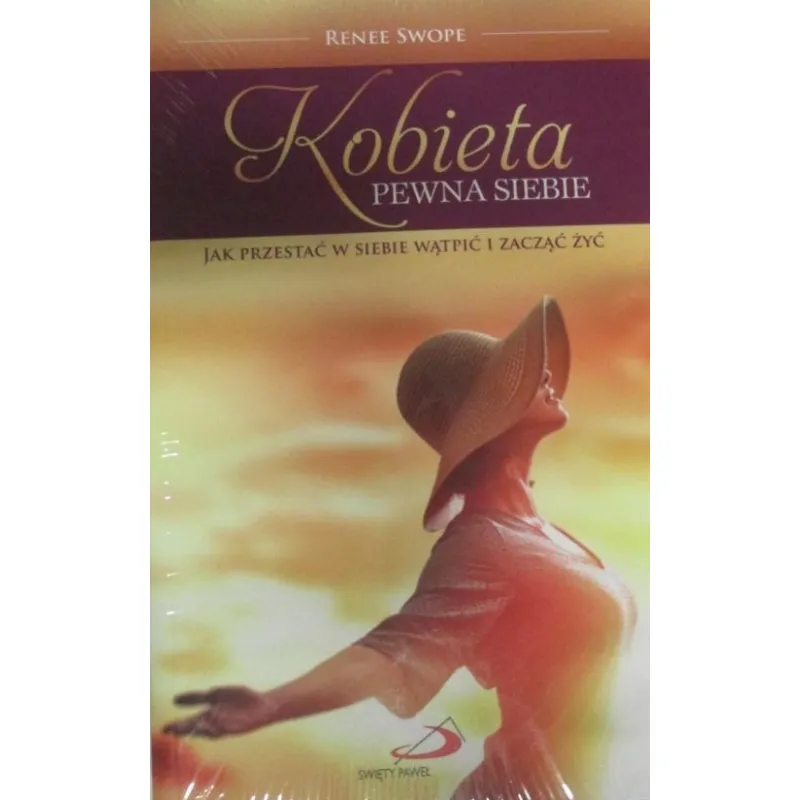 KOBIETA PEWNA SIEBIE. JAK PRZESTAĆ W SIEBIE WĄTPIĆ I ZACZĄĆ ŻYĆ