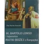 BŁ. BARTOLO LONGO I TAJEMNICE MATKI BOŻEJ Z POMPEJÓW