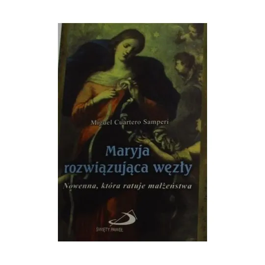 MARYJA ROZWIĄZUJĄCA WĘZŁY. NOWENNA, KTÓRA RATUJE MAŁŻEŃSTWA