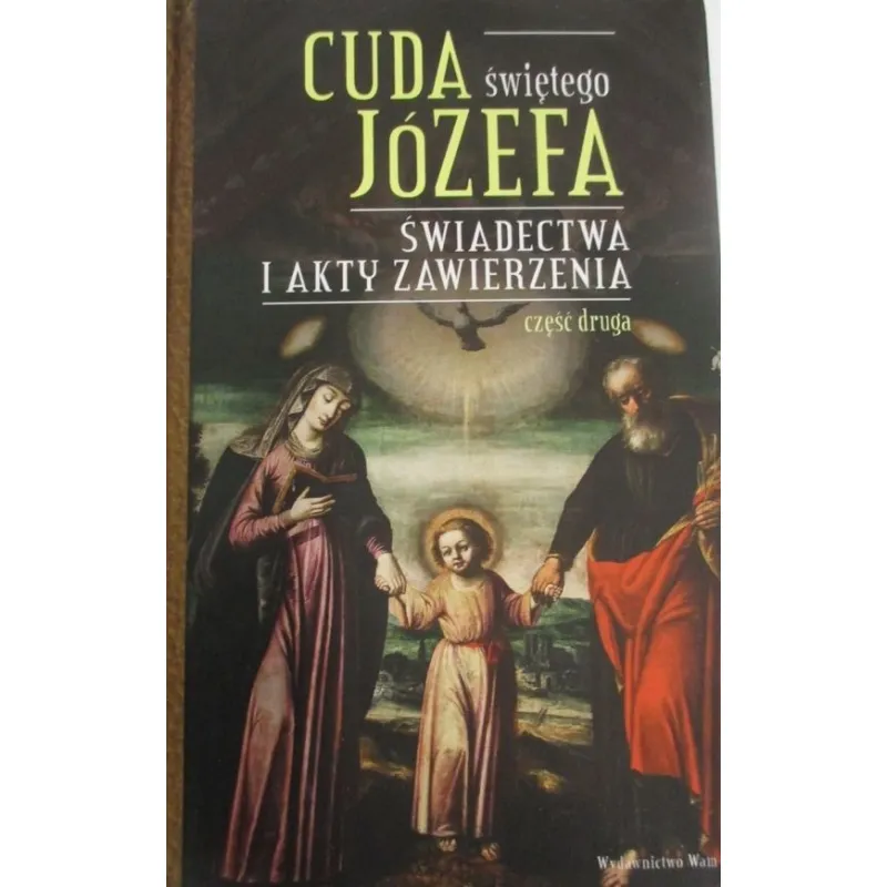 CUDA ŚWIĘTEGO JÓZEFA. ŚWIADECTWA I ROZWAŻANIA. CZĘŚĆ DRUGA