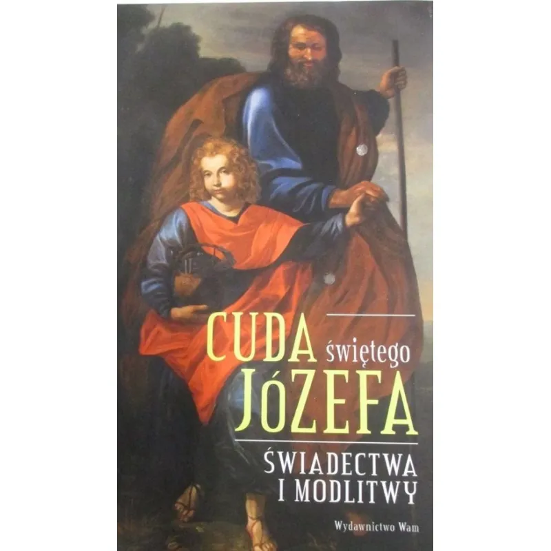 CUDA ŚWIĘTEGO JÓZEFA. ŚWIADECTWA I ROZWAŻANIA