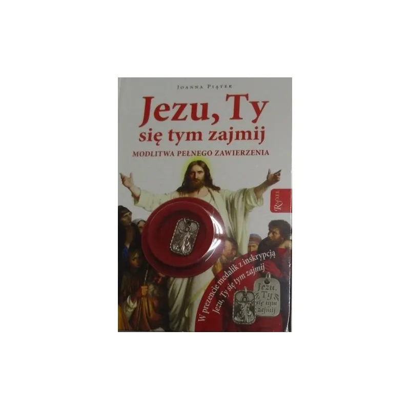 JEZU, TY SIĘ TYM ZAJMIJ. MOIDLITWA PEŁNEGO ZAWIERZENIA (MEDALIK W PREZENCIE)