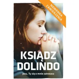 KSIĄDZ DOLINDO, JEZU TY SIĘ O MNIE ZATROSZCZ. NOWENNA ZAWIERZENIA