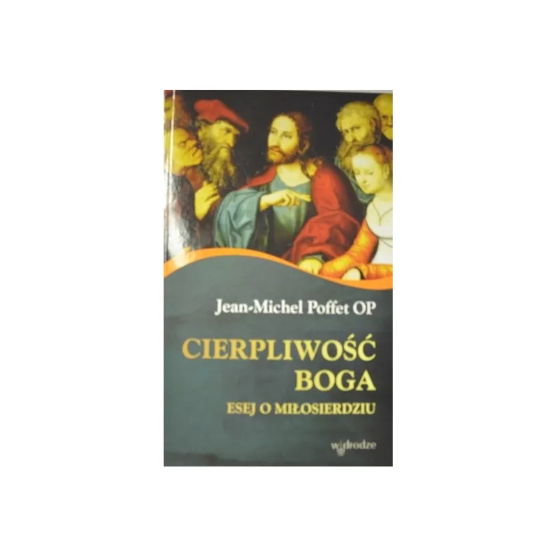 CIERPLIWOŚĆ BOGA ESEJ O MIŁOSIERDZIU