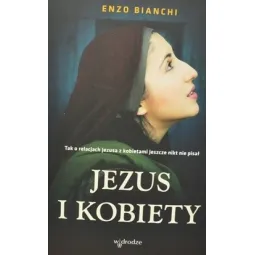 JEZUS I KOBIETY. TAK O RELACJACH JEZUSA Z KOBIETAMI JESZCZE NIKT NIE PISAŁ