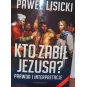 KTO ZABIŁ JEZUSA. PRAWDA I INTERPRETACJE