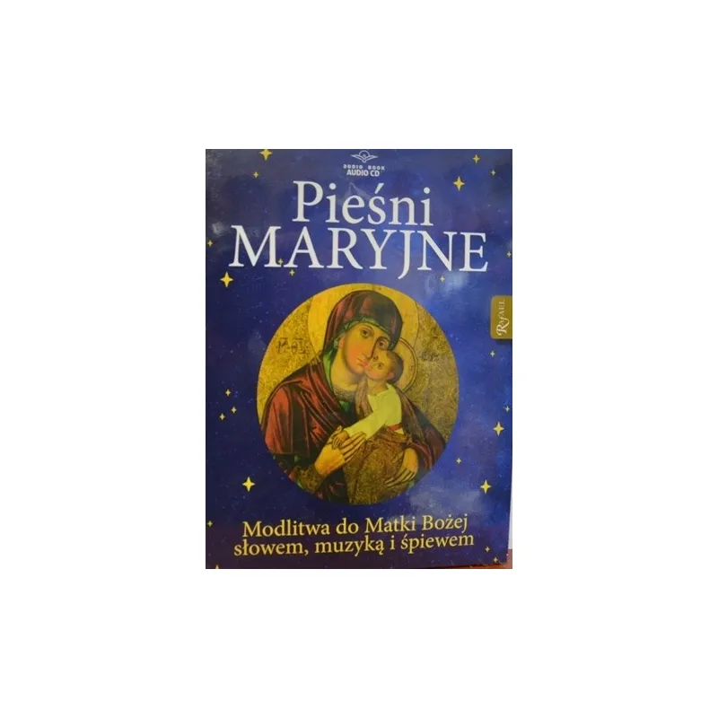 PIEŚNI MARYJNE. MODLITWA DO MATKI BOŻEJ SŁOWEM, MUZYKĄ I ŚPIEWEM