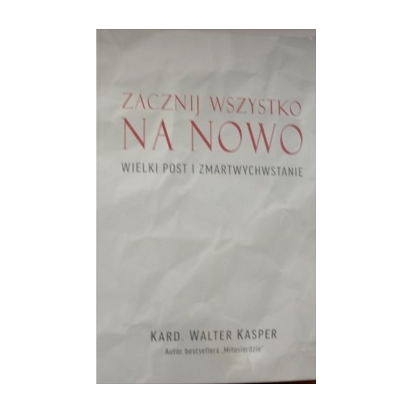 ZACZNIJ WSZYSTKO NA NOWO. WIELKI POST I ZMARTWYCHWSTANIE