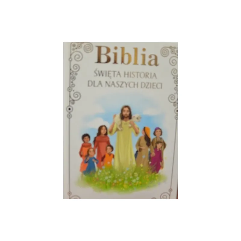 BIBLIA ŚWIĘTA HISTORIA DLA NASZYCH DZIECI