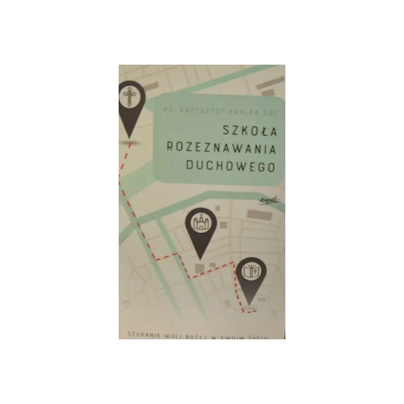 SZKOŁA ROZEZNANIA DUCHOWEGO. SZUKANIE WOLI BOŻEJ W SWOIM ŻYCIU