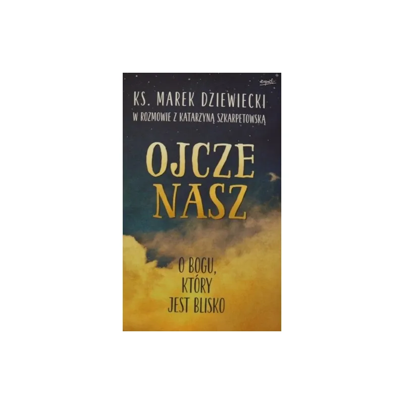 OJCZE NASZ O BOGU, KTÓRY JEST BLISKO