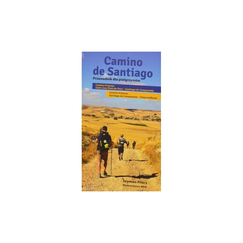 CAMINO DE SANTIAGO. PRZEWODNIK DLA PIELGRZYMÓW