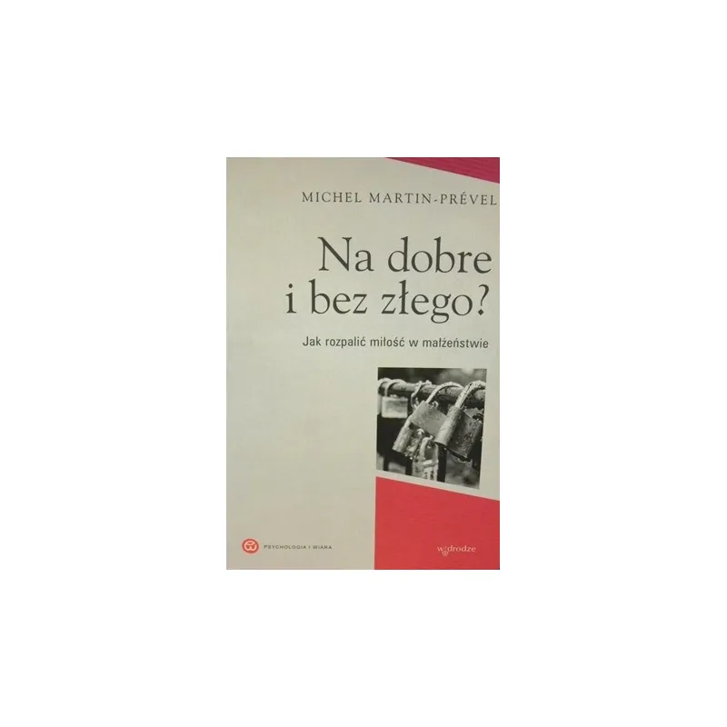 NA DOBRE I BEZ ZŁEGO? JAK ROZPALIĆ MIŁOŚĆ W MAŁŻEŃSTWIE