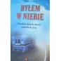BYŁEM W NIEBIE. PRAWDZIWA HISTORIA ŚMIERCI I POWROTU DO ŻYCIA