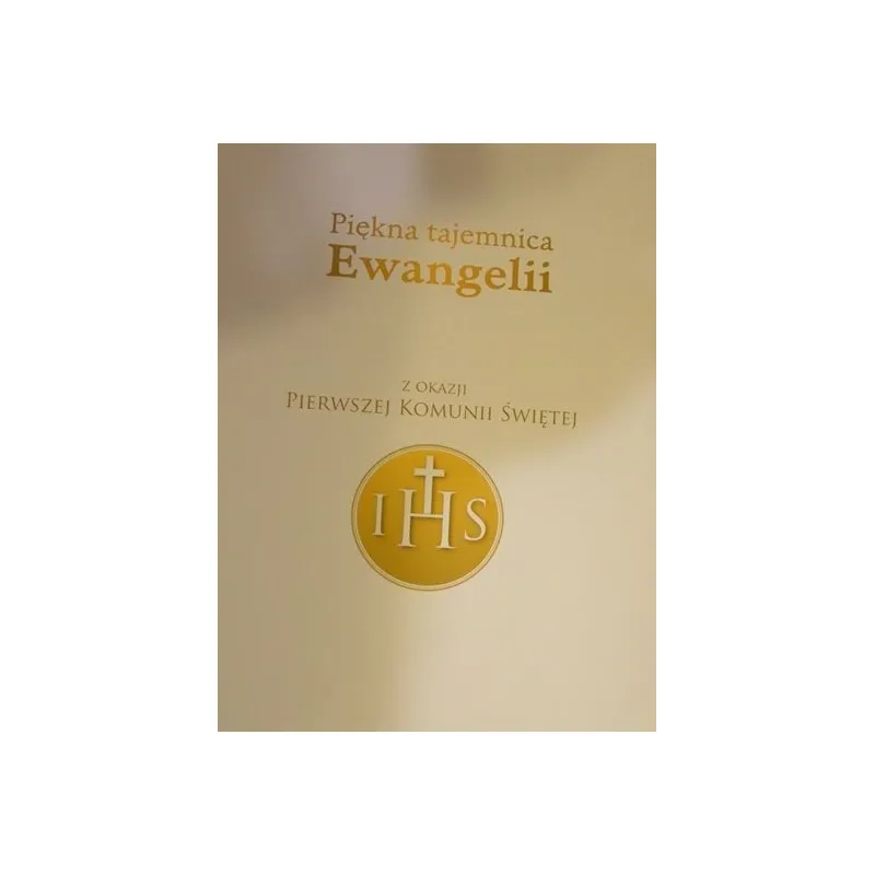 PIĘKNA TAJEMNICA EWANGELII Z OKAZJI PIERWSZEJ KOMUNII ŚWIĘTEJ