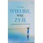 WIELBIĘ, WIĘC ŻYJĘ. PRZEMIENIENI MOCĄ UWIELBINIA