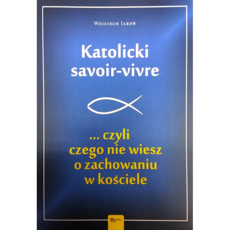 KATOLICKI SAVOIR-VIVRE ...CZYLI CZEGO NIE WIESZ O ZACHOWANIU W KOŚCIELE
